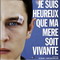 JE SUIS HEUREUX QUE MA MERE SOIT VIVANTE